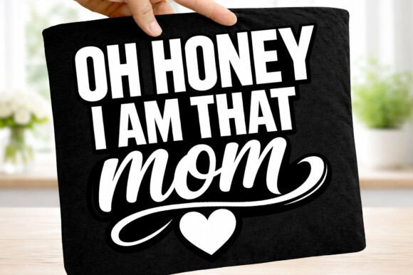 Sassy Mother's Day PNG: Oh Honey, I Am That Mom Design